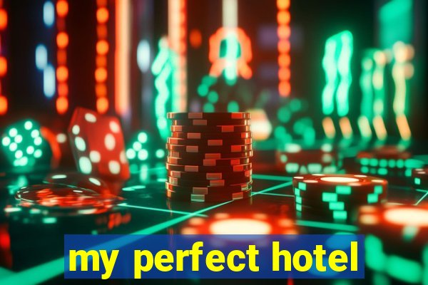 my perfect hotel